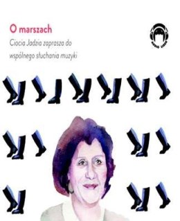 CD MP3 O marszach Ciocia Jadzia zaprasza do wspólnego słuchania muzyki