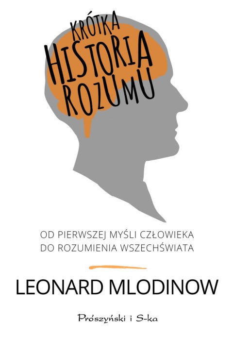 Krótka historia rozumu od pierwszej myśli człowieka do rozumienia wszechświata