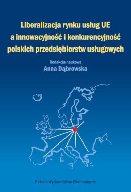 Liberalizacja rynku usług Unii Europejskiej a innowacyjność i konkurencyjność polskich przedsiębiorstw usługowych