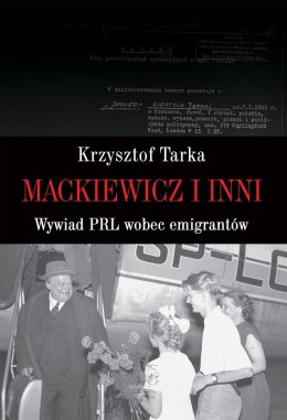 Mackiewicz i inni wywiad PRL wobec emigrantów