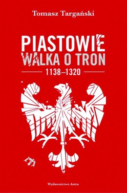 Piastowie. Walka o tron 1138-1320