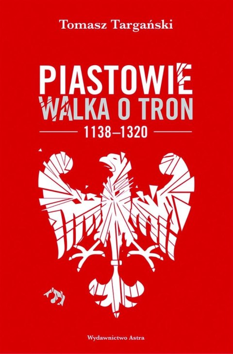 Piastowie. Walka o tron 1138-1320