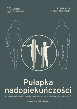 Pułapka nadopiekuńczości czy wyrządzamy krzywdę swoim dzieciom starając się za bardzo