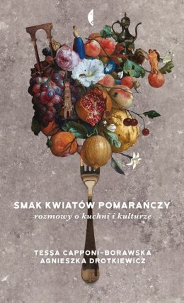 Smak kwiatów pomarańczy rozmowy o kuchni i kulturze