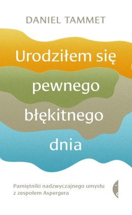 Urodziłem się pewnego błękitnego dnia pamiętniki nadzwyczajnego umysłu z zespołem aspergera wyd. 2