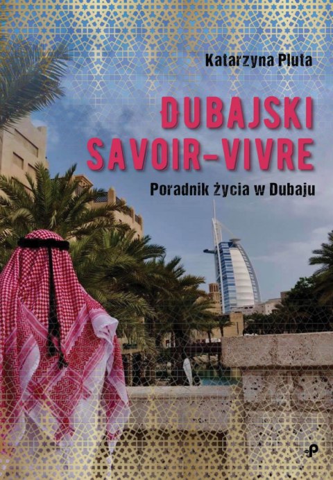 Dubajski savoir-vivre poradnik życia w dubaju