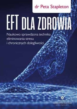 Eft dla zdrowia sprawdzona naukowo technika eliminowania stresu i chronicznych dolegliwości