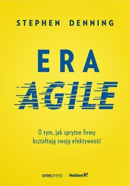 Era agile o tym jak sprytne firmy kształtują swoją efektywność