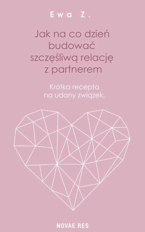 Jak na co dzień budować szczęśliwą relację z partnerem krótka recepta na udany związek