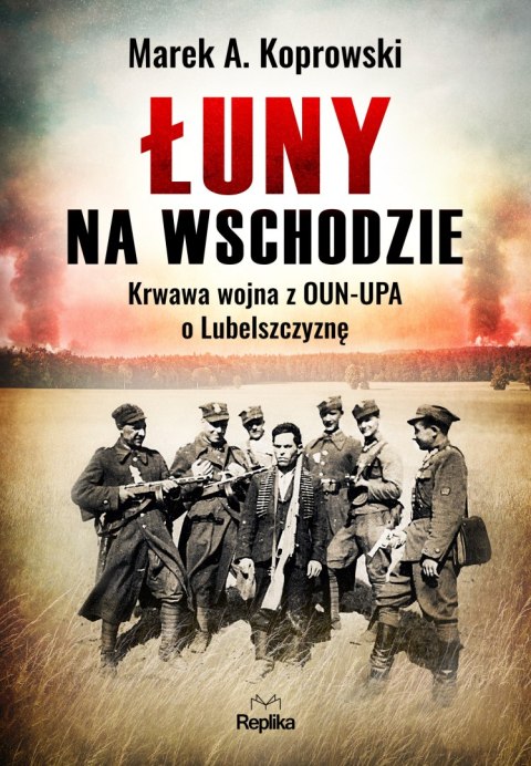 Łuny na wschodzie wojna z oun-upa o lubelszczyznę