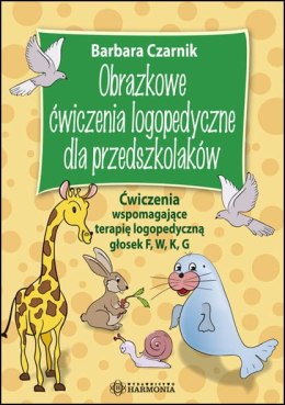 Obrazkowe ćwiczenia logopedyczne dla przedszkolaków ćwiczenia wspomagające terapię logopedyczną głosek f w k g harmonia