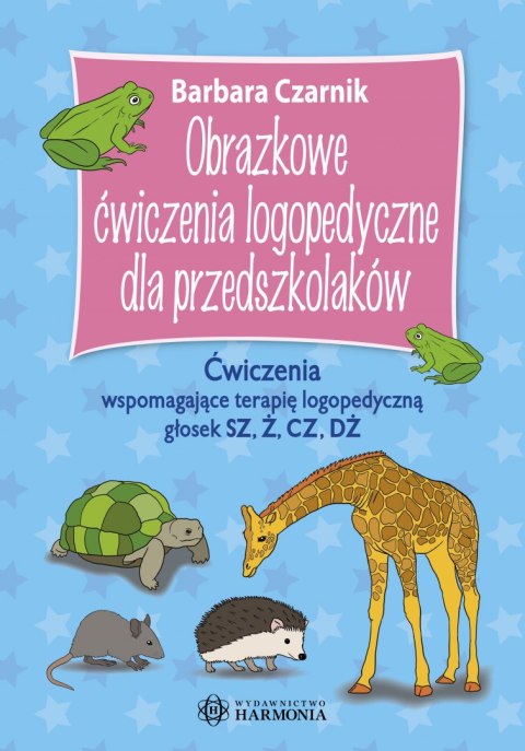 Obrazkowe ćwiczenia logopedyczne dla przedszkolaków ćwiczenia wspomagające terapię logopedyczną głosek sz ż cz dż