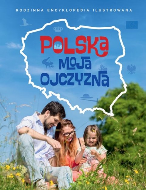 Polska moja ojczyzna rodzinna encyklopedia ilustrowana