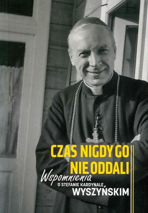 Wspomnienia o kardynale wyszyńskim czas nigdy go nie oddali