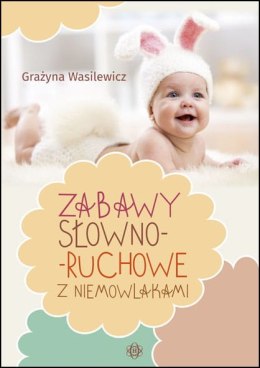 Zabawy słowno ruchowe z niemowlakami