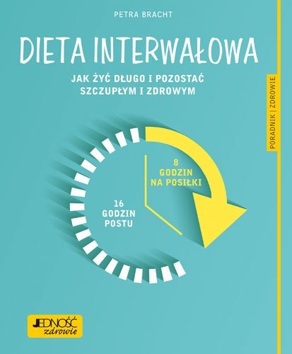 Dieta interwałowa jak żyć długo i pozostać szczupłym i zdrowym poradnik zdrowie