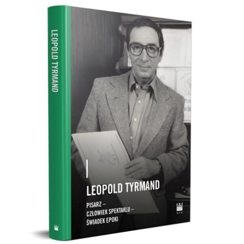 Leopold Tyrmand. Pisarz, człowiek spektaklu, świadek epoki