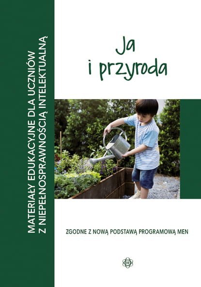 Materiały edukacyjne ja i przyroda materiały edukacyjne dla uczniów z niepełnosprawnością intelektualną. .