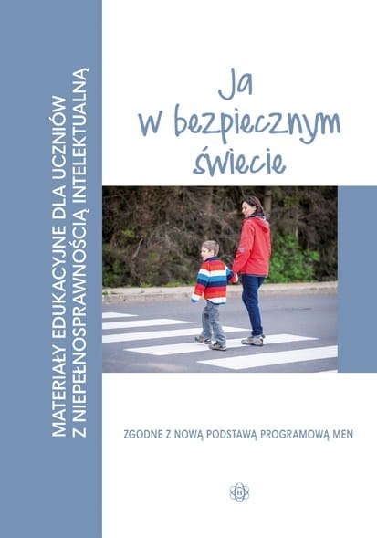 Materiały edukacyjne ja w bezpiecznym świecie materiały edukacyjne dla uczniów z niepełnosprawnością intelektualną