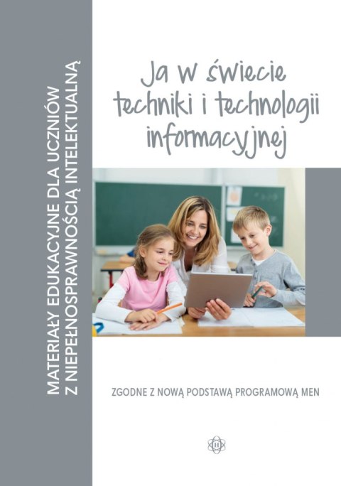 Materiały edukacyjne ja w świecie techniki i technologii informacyjnej materiały edukacyjne dla uczniów z niepełnosprawnością in