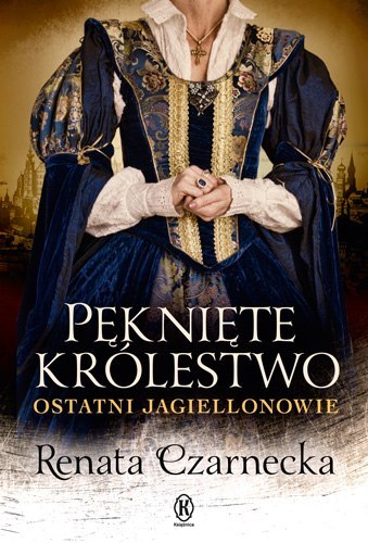 Pęknięte królestwo ostatni jagiellonowie