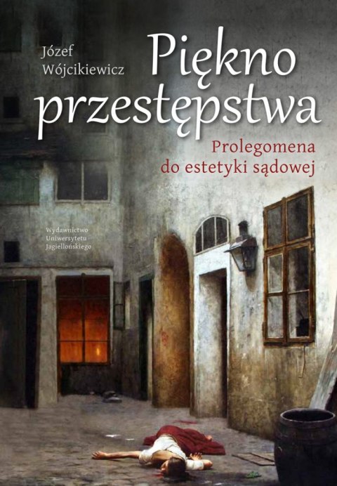 Piękno przestępstwa. Prolegomena do estetyki sądowej