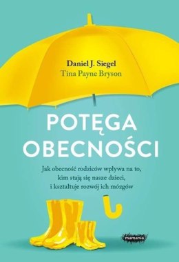 Potęga obecności jak obecność rodziców wpływa na to kim stają się nasze dzieci i kształtuje rozwój ich mózgów