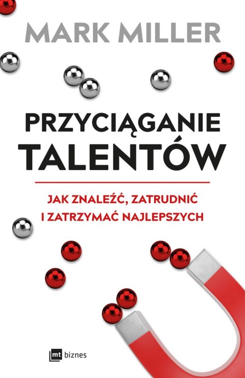 Przyciąganie talentów jak znaleźć zatrudnić i zatrzymać najlepszych