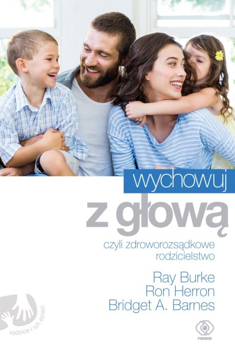 Wychowuj z głową czyli zdroworozsądkowe rodzicielstwo