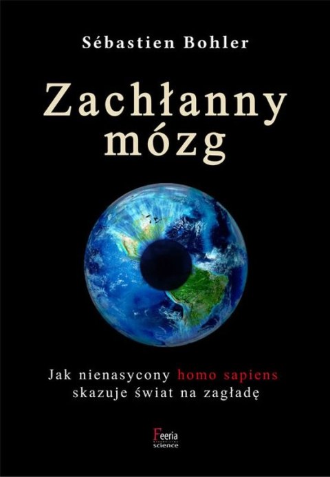 Zachłanny mózg jak nienasycony homo sapiens skazuje świat na zagładę