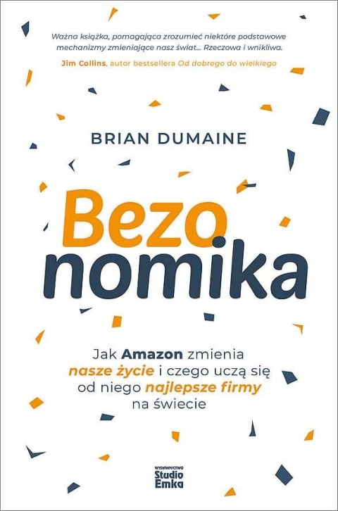 Bezonomika. Jak Amazon zmienia nasze życie i czego uczą się od niego najlepsze firmy na świecie