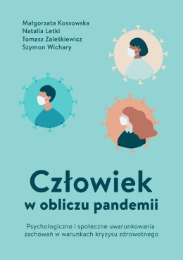 Człowiek w obliczu pandemii. Psychologiczne i społeczne uwarunkowania zachowań w warunkach kryzysu zdrowotnego