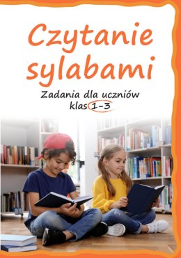 Czytanie sylabami. Zadania dla uczniów klas 1-3