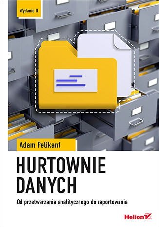 Hurtownie danych. Od przetwarzania analitycznego do raportowania wyd. 2