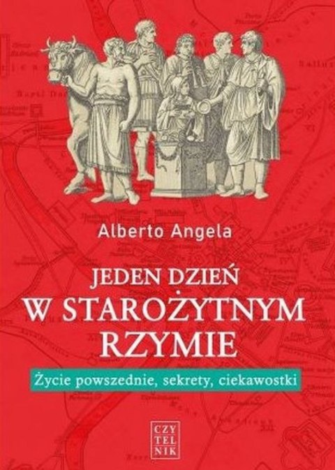 Jeden dzień w starożytnym Rzymie. Życie powszednie, sekrety i ciekawostki wyd. 4