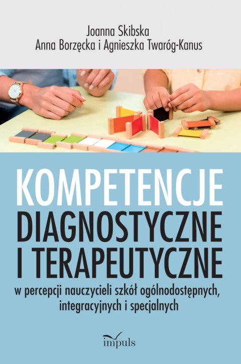 Kompetencje diagnostyczne i terapeutyczne w percepcji nauczycieli szkół ogólnodostępnych, integracyjnych i specjalnych