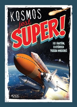 Kosmos jest super! 101 faktów, o których trzeba wiedzieć