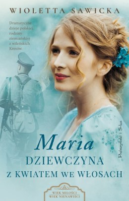 Maria. Dziewczyna z kwiatem we włosach. Wiek miłości, wiek nienawiści. Tom 3