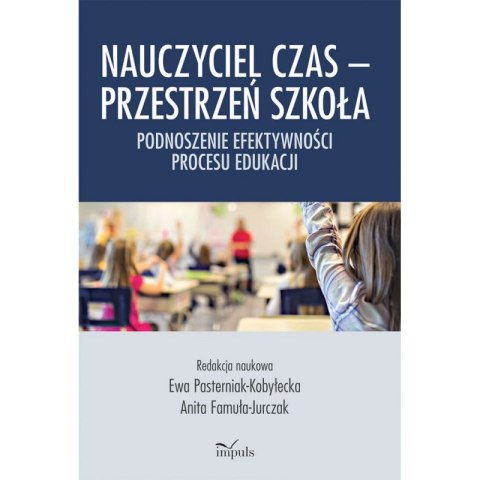 Nauczyciel czas Przestrzeń szkoła Podnoszenie efektywności procesu edukacji