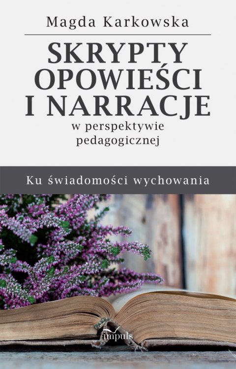 Skrypty opowieści i narracje w perspektywie pedagogicznej. Ku świadomości wychowania