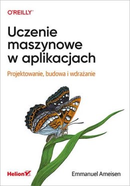 Uczenie maszynowe w aplikacjach. Projektowanie, budowa i wdrażanie