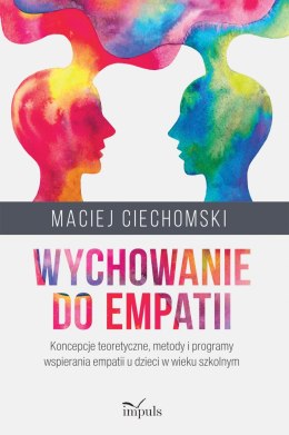 Wychowanie do empatii Koncepcje teoretyczne, metody i programy wspierania empatii u dzieci w wieku szkolnym