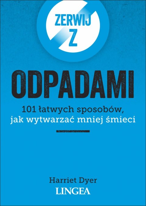 Zerwij z odpadami. 101 łatwych sposobów, jak wytwarzać mniej śmieci