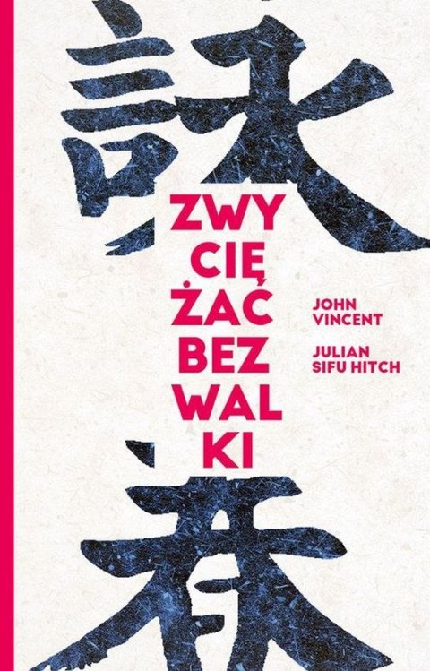 Zwyciężać bez walki. Jak osiągnąć sukces dzięki starożytnej chińskiej sztuce Wing Tsun?