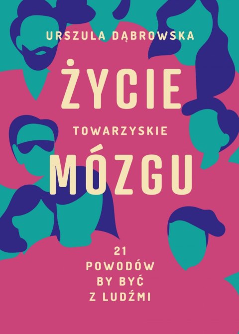 Życie towarzyskie mózgu. 21 powodów, by być z ludźmi