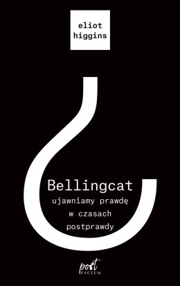 Bellingcat. Ujawniamy prawdę w czasach postprawdy