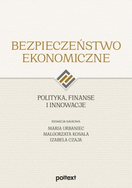 Bezpieczeństwo ekonomiczne. Polityka, finanse i innowacje