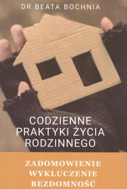 Codzienne praktyki życia rodzinnego. Zadomowienie, wykluczenie, bezdomność