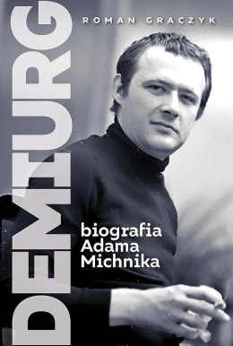 Demiurg. Biografia Adama Michnika