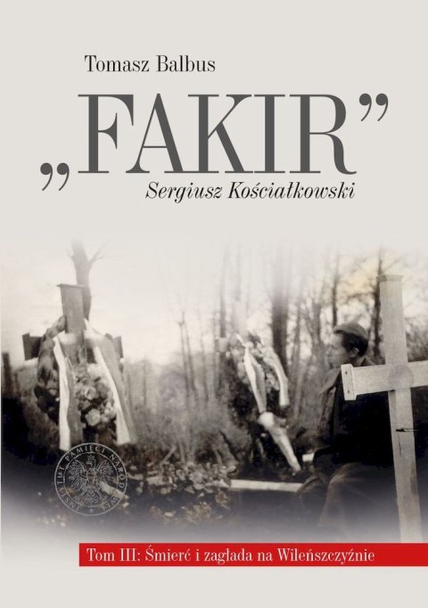 Fakir, Sergiusz Kościałkowski. Śmierć i zagłada na Wileńszczyźnie. Tom 3